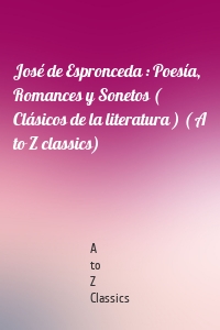 José de Espronceda : Poesía, Romances y Sonetos ( Clásicos de la literatura ) ( A to Z classics)
