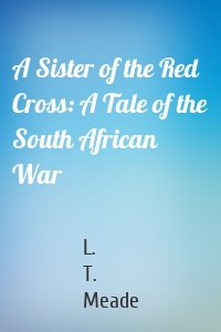 A Sister of the Red Cross: A Tale of the South African War