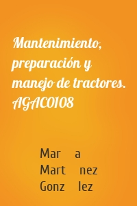 Mantenimiento, preparación y manejo de tractores. AGAC0108