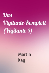 Das Vigilante-Komplott (Vigilante 4)