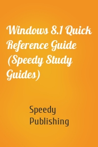 Windows 8.1 Quick Reference Guide (Speedy Study Guides)