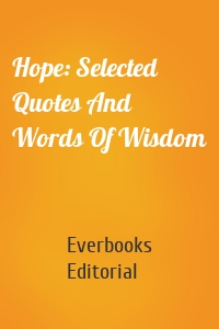Hope: Selected Quotes And Words Of Wisdom