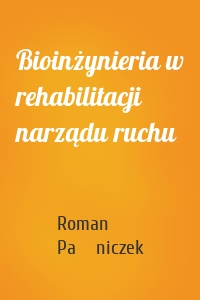 Bioinżynieria w rehabilitacji narządu ruchu