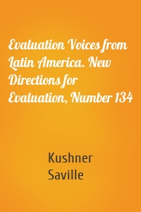 Evaluation Voices from Latin America. New Directions for Evaluation, Number 134