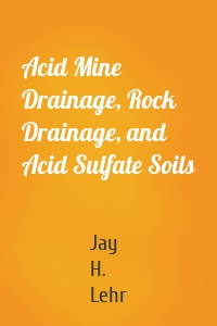 Acid Mine Drainage, Rock Drainage, and Acid Sulfate Soils