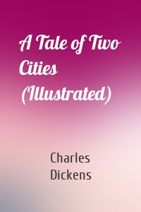 A Tale of Two Cities (Illustrated)