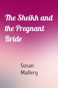 The Sheikh and the Pregnant Bride