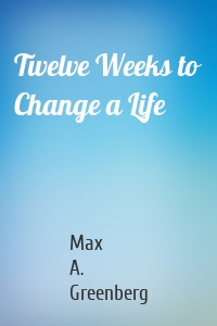 Twelve Weeks to Change a Life