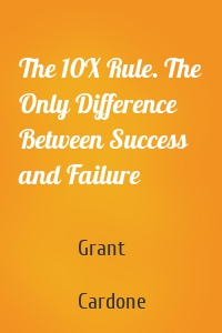 The 10X Rule. The Only Difference Between Success and Failure