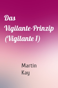 Das Vigilante-Prinzip (Vigilante 1)