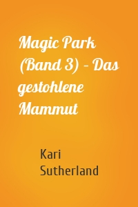 Magic Park (Band 3) – Das gestohlene Mammut