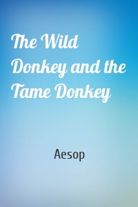 The Wild Donkey and the Tame Donkey