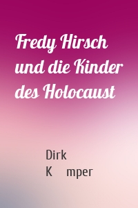 Fredy Hirsch und die Kinder des Holocaust