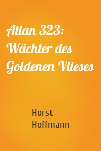 Atlan 323: Wächter des Goldenen Vlieses