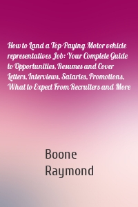 How to Land a Top-Paying Motor vehicle representatives Job: Your Complete Guide to Opportunities, Resumes and Cover Letters, Interviews, Salaries, Promotions, What to Expect From Recruiters and More