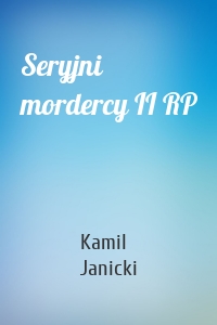 Seryjni mordercy II RP