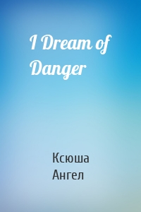 I Dream of Danger