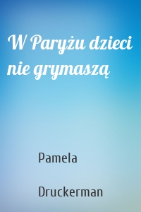 W Paryżu dzieci nie grymaszą