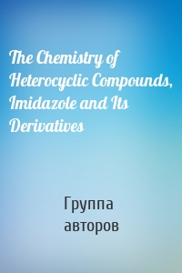 The Chemistry of Heterocyclic Compounds, Imidazole and Its Derivatives