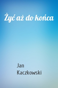 Żyć aż do końca
