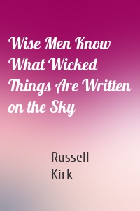Wise Men Know What Wicked Things Are Written on the Sky