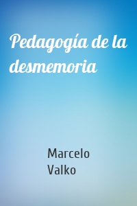 Pedagogía de la desmemoria