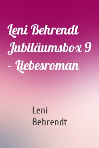 Leni Behrendt Jubiläumsbox 9 – Liebesroman