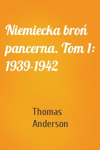 Niemiecka broń pancerna. Tom 1: 1939-1942