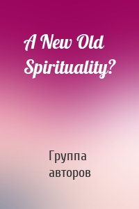 A New Old Spirituality?