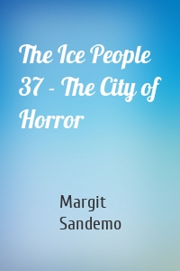 The Ice People 37 - The City of Horror