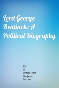 Lord George Bentinck: A Political Biography