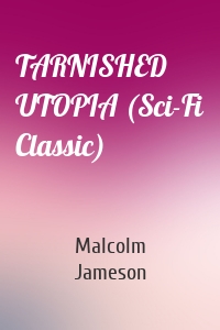 TARNISHED UTOPIA (Sci-Fi Classic)