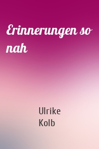 Erinnerungen so nah