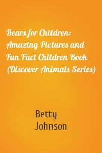 Bears for Children: Amazing Pictures and Fun Fact Children Book (Discover Animals Series)