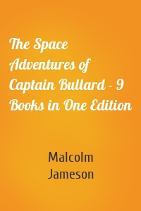 The Space Adventures of Captain Bullard - 9 Books in One Edition