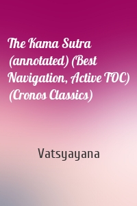 The Kama Sutra (annotated)(Best Navigation, Active TOC) (Cronos Classics)