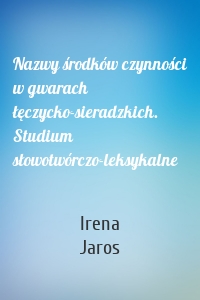 Nazwy środków czynności w gwarach łęczycko-sieradzkich. Studium słowotwórczo-leksykalne