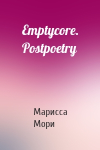 Emptycore. Postpoetry