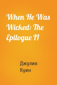 When He Was Wicked: The Epilogue II