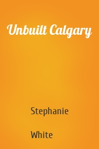 Unbuilt Calgary