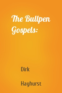 The Bullpen Gospels: