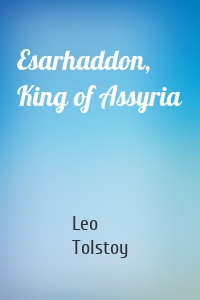 Esarhaddon, King of Assyria