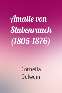 Amalie von Stubenrauch (1805-1876)