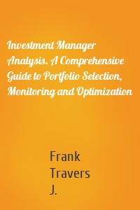 Investment Manager Analysis. A Comprehensive Guide to Portfolio Selection, Monitoring and Optimization