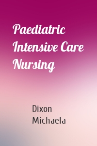 Paediatric Intensive Care Nursing