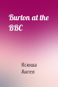 Burton at the BBC