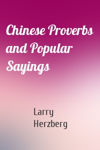 Chinese Proverbs and Popular Sayings