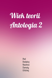 Wiek teorii Antologia 2