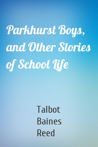 Parkhurst Boys, and Other Stories of School Life