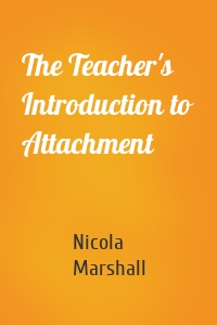 The Teacher's Introduction to Attachment